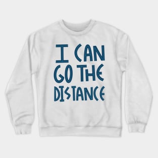 I can go the distance Crewneck Sweatshirt